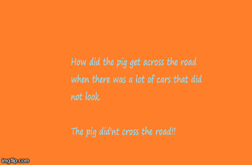 How Did The Pig Cross? - Imgflip