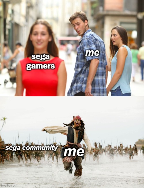 me; sega
gamers; sega community; me | image tagged in run away,memes,distracted boyfriend | made w/ Imgflip meme maker