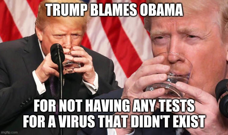 Trump Blames Obama | TRUMP BLAMES OBAMA; FOR NOT HAVING ANY TESTS FOR A VIRUS THAT DIDN'T EXIST | image tagged in maga | made w/ Imgflip meme maker