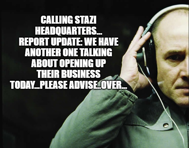 I Smell A Rat | CALLING STAZI HEADQUARTERS... REPORT UPDATE: WE HAVE ANOTHER ONE TALKING ABOUT OPENING UP THEIR BUSINESS TODAY...PLEASE ADVISE..OVER... | image tagged in stazi,rat,land of the snitches,coronavirus meme,snitches get riches,violating coronavirus lockdown | made w/ Imgflip meme maker