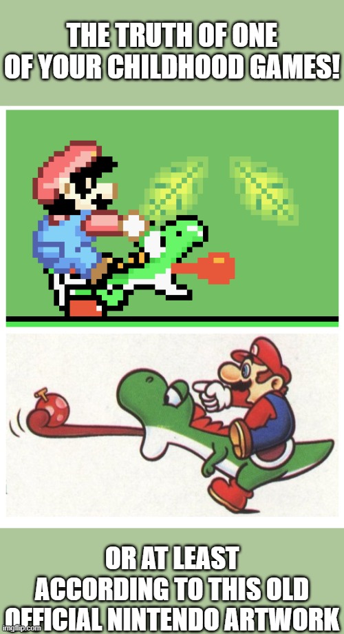 Childhood EXPOSED! | THE TRUTH OF ONE OF YOUR CHILDHOOD GAMES! OR AT LEAST ACCORDING TO THIS OLD OFFICIAL NINTENDO ARTWORK | image tagged in super mario world,super mario,childhood,90s,super nintendo | made w/ Imgflip meme maker