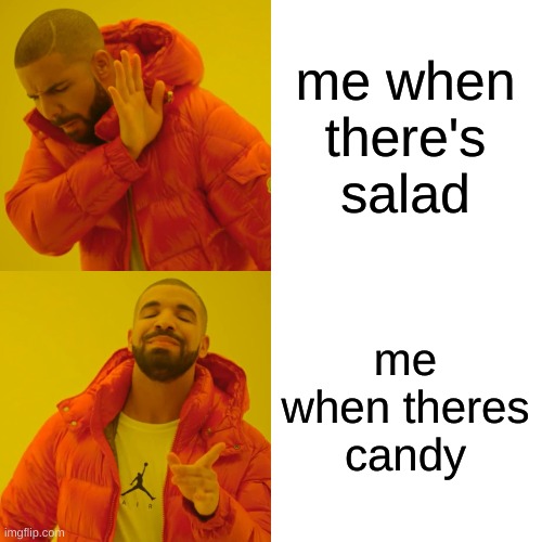 facts | me when there's salad; me when theres candy | image tagged in memes,drake hotline bling | made w/ Imgflip meme maker