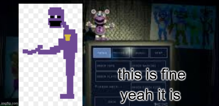 Purple Guy conforms that its fine to work at the pizzaria | this is fine; yeah it is | image tagged in purple guy,the man behind the slaughter,fnaf,lazy | made w/ Imgflip meme maker