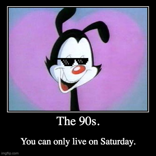 The Days Of The 90s | image tagged in funny,demotivationals | made w/ Imgflip demotivational maker