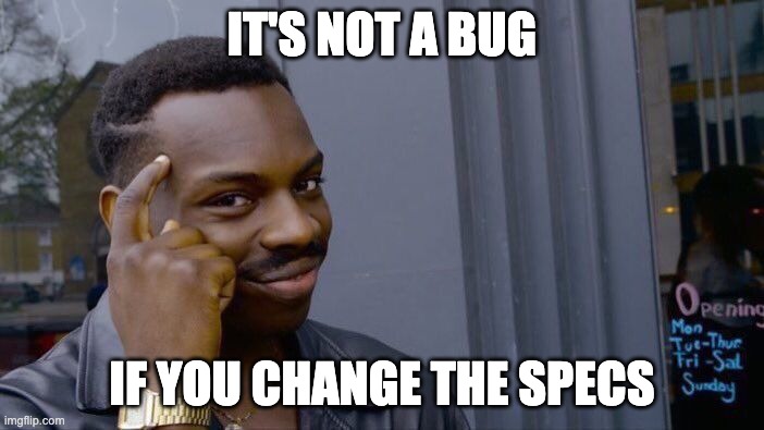 It's not a bug | IT'S NOT A BUG; IF YOU CHANGE THE SPECS | image tagged in memes,roll safe think about it,bug,specifications,analysis | made w/ Imgflip meme maker