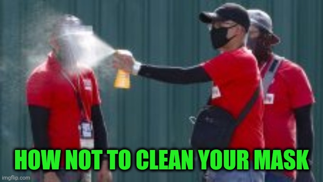 Mr Kleen | HOW NOT TO CLEAN YOUR MASK | image tagged in covid | made w/ Imgflip meme maker
