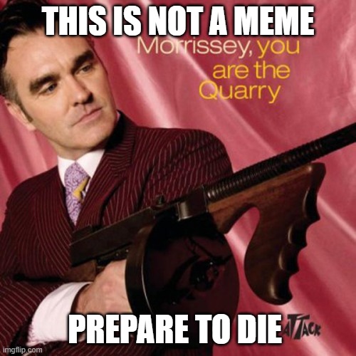 You Are Dead | THIS IS NOT A MEME; PREPARE TO DIE | image tagged in hoes mad | made w/ Imgflip meme maker