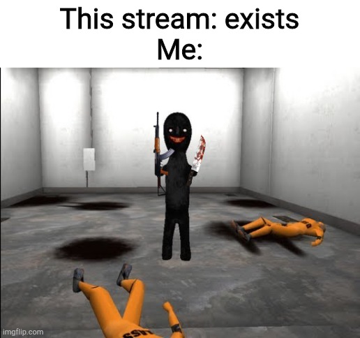 Evil SCP-173 | This stream: exists
Me: | image tagged in evil scp-173 | made w/ Imgflip meme maker