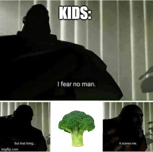 I fear no man | KIDS: | image tagged in i fear no man | made w/ Imgflip meme maker