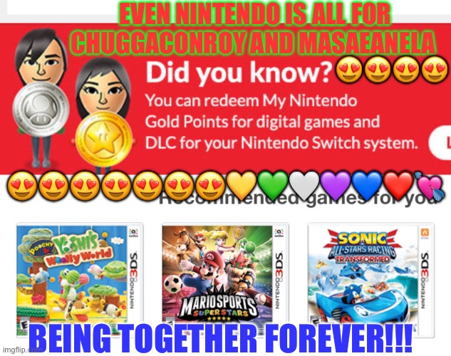 CHUGGACONROY AND MASAEANELA! | EVEN NINTENDO IS ALL FOR CHUGGACONROY AND MASAEANELA; 😍😍😍😍; 😍😍😍😍😍😍😍💛💚🤍💜💙❤️💘; BEING TOGETHER FOREVER!!! | image tagged in chuggaconroy and masaeanela | made w/ Imgflip meme maker