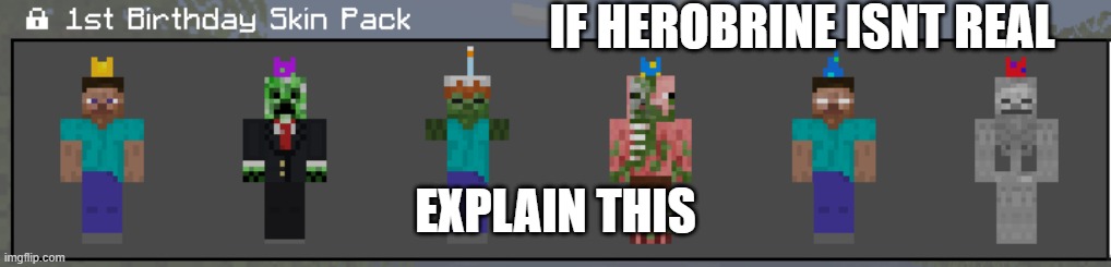 Explain this. | IF HEROBRINE ISNT REAL; EXPLAIN THIS | image tagged in minecraft,fun,memes,herobrine,skin pack | made w/ Imgflip meme maker
