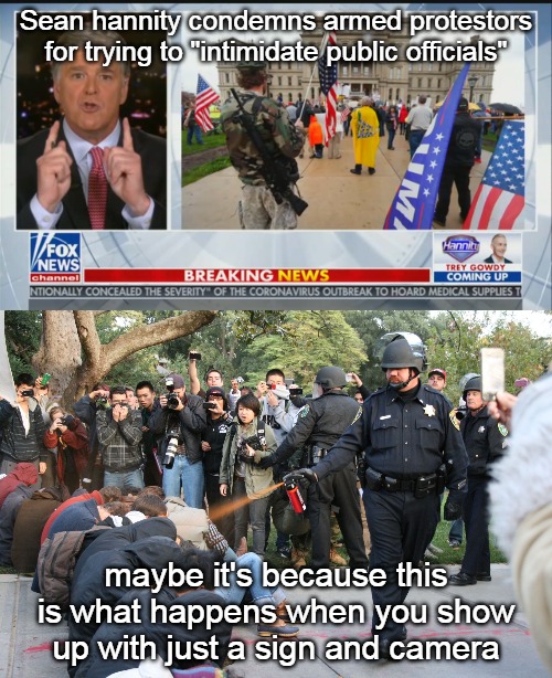 Peaceful protesting | Sean hannity condemns armed protestors for trying to "intimidate public officials"; maybe it's because this is what happens when you show up with just a sign and camera | image tagged in sean hannity,2nd amendment,michigan protests,1st amendment,order-follower | made w/ Imgflip meme maker