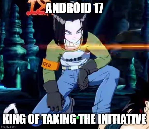 Android 17 "Cool Story Bro" | ANDROID 17 KING OF TAKING THE INITIATIVE | image tagged in android 17 cool story bro | made w/ Imgflip meme maker