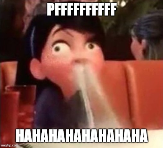 Violet spitting water out of her nose | PFFFFFFFFFF HAHAHAHAHAHAHAHA | image tagged in violet spitting water out of her nose | made w/ Imgflip meme maker