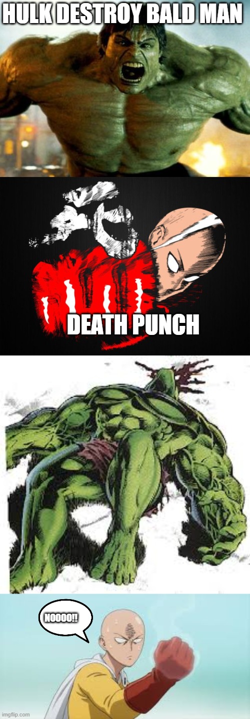 Saitama frustrated | HULK DESTROY BALD MAN; DEATH PUNCH; NOOOO!! | image tagged in hulk | made w/ Imgflip meme maker