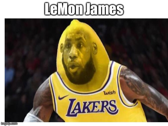 LeMon James | LeMon James | image tagged in lebron james | made w/ Imgflip meme maker