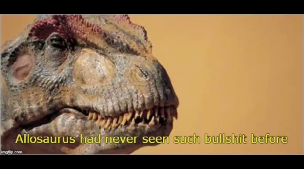 High Quality allosaurus had never seen such bullshit before Blank Meme Template