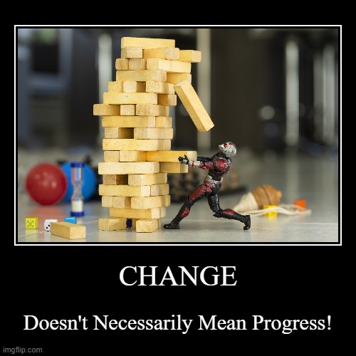 Change Doesn't Necessarily Mean Progress | image tagged in funny,demotivationals,change | made w/ Imgflip demotivational maker