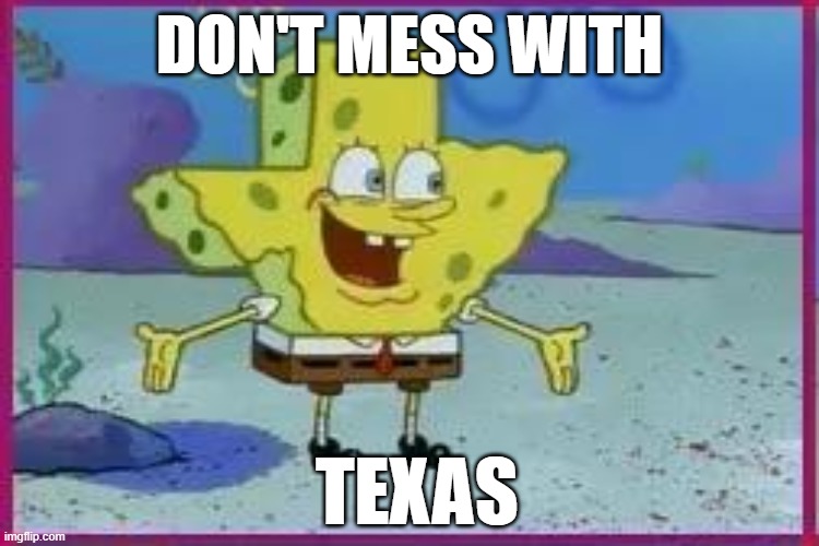 TEXAS DON'T MESS WITH | made w/ Imgflip meme maker