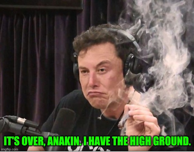 I'm sorry, Joe. I can't do that. | IT'S OVER, ANAKIN. I HAVE THE HIGH GROUND. | image tagged in elon musk smoking a joint | made w/ Imgflip meme maker