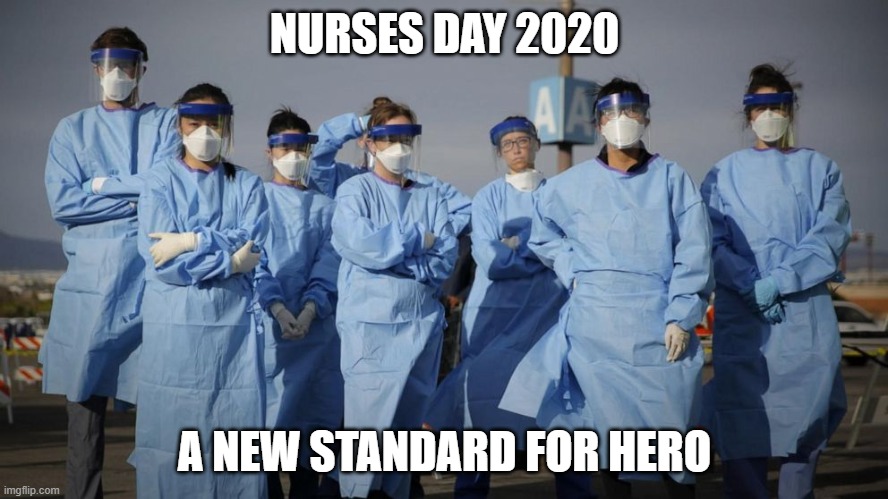 Nurses day | NURSES DAY 2020; A NEW STANDARD FOR HERO | image tagged in nurse,hero,covid-19 | made w/ Imgflip meme maker