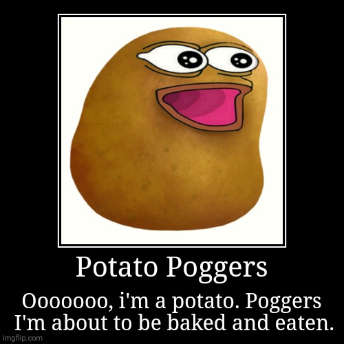 Potato Poggers | image tagged in funny,demotivationals,demotivational,potato,potatoes,fun | made w/ Imgflip demotivational maker