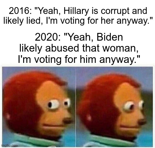 Democrats thenDemocrats now | 2016: "Yeah, Hillary is corrupt and likely lied, I'm voting for her anyway."; 2020: "Yeah, Biden likely abused that woman, I'm voting for him anyway." | image tagged in then and now,political meme,politics,hilary clinton,joe biden | made w/ Imgflip meme maker