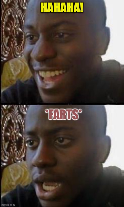 Disappointed Black Guy | HAHAHA! *FARTS* | image tagged in disappointed black guy | made w/ Imgflip meme maker
