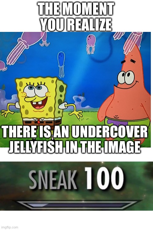 Agent jelly, reporting to HQ | THE MOMENT YOU REALIZE; THERE IS AN UNDERCOVER JELLYFISH IN THE IMAGE | image tagged in blank white template,spongebob | made w/ Imgflip meme maker