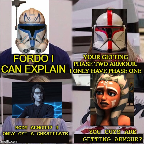 You guys are getting armour? | YOUR GETTING PHASE TWO ARMOUR. I ONLY HAVE PHASE ONE; FORDO I CAN EXPLAIN; BODY ARMOUR? I ONLY GET A CHESTPLATE; YOU GUYS ARE GETTING ARMOUR? | image tagged in i can explain | made w/ Imgflip meme maker