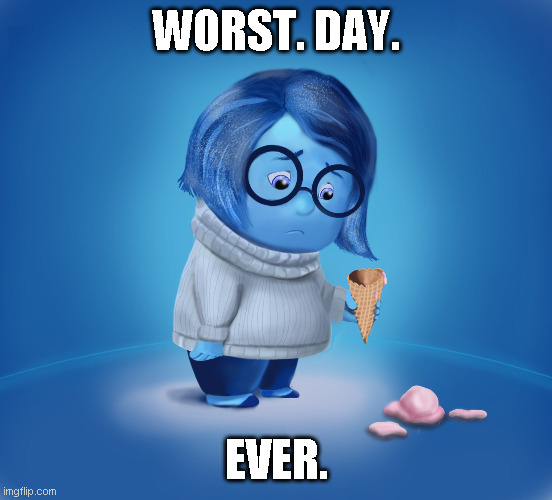 Worst. Day. Ever | WORST. DAY. EVER. | image tagged in worstdayever | made w/ Imgflip meme maker