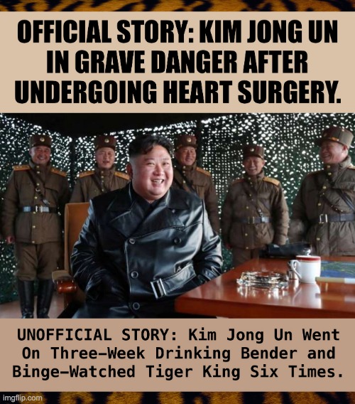 Official-Story-Kim-Jong-Un-Feared-Dead-Had-3-Week-Bender | image tagged in official-story-kim-jong-un-feared-dead-had-3-week-bender | made w/ Imgflip meme maker