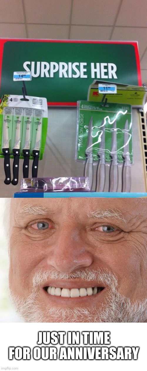 IT WILL TAKE HER BREATH AWAY |  JUST IN TIME FOR OUR ANNIVERSARY | image tagged in hide the pain harold,memes,knives | made w/ Imgflip meme maker