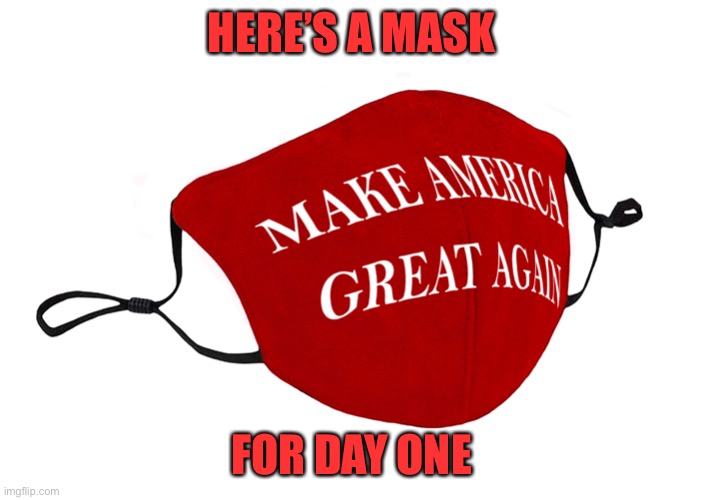 HERE’S A MASK FOR DAY ONE | made w/ Imgflip meme maker