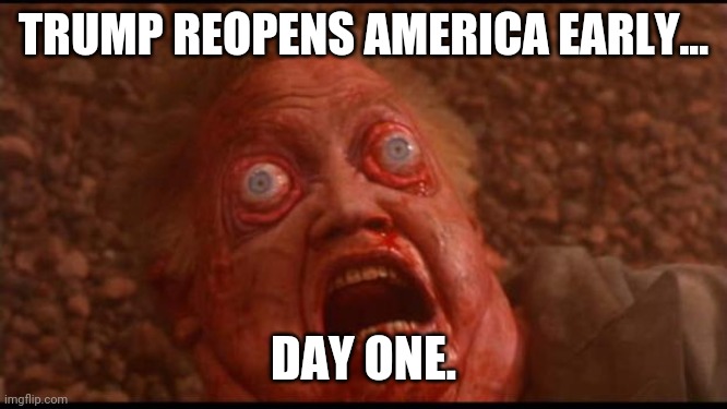 Total recall mars face | TRUMP REOPENS AMERICA EARLY... DAY ONE. | image tagged in total recall mars face | made w/ Imgflip meme maker