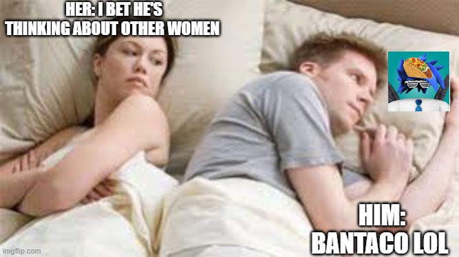 SCR | HER: I BET HE'S THINKING ABOUT OTHER WOMEN; HIM: BANTACO LOL | image tagged in train,roblox | made w/ Imgflip meme maker