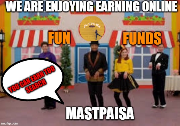 ENJOY | WE ARE ENJOYING EARNING ONLINE; FUNDS; FUN; YOU CAN EARN TOO 
SEARCH; MASTPAISA | image tagged in fun | made w/ Imgflip meme maker