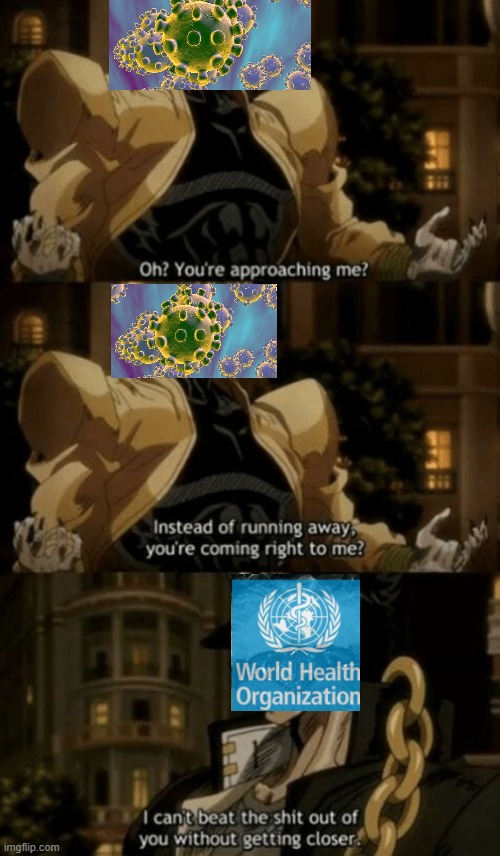 world center wants to beat coronaviruses ass | image tagged in oh youre approaching me | made w/ Imgflip meme maker