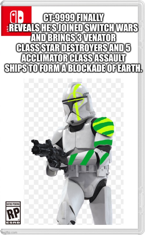 Bruh moment | CT-9999 FINALLY REVEALS HE’S JOINED SWITCH WARS AND BRINGS 3 VENATOR CLASS STAR DESTROYERS AND 5 ACCLIMATOR CLASS ASSAULT SHIPS TO FORM A BLOCKADE OF EARTH. | image tagged in star wars,clone wars | made w/ Imgflip meme maker