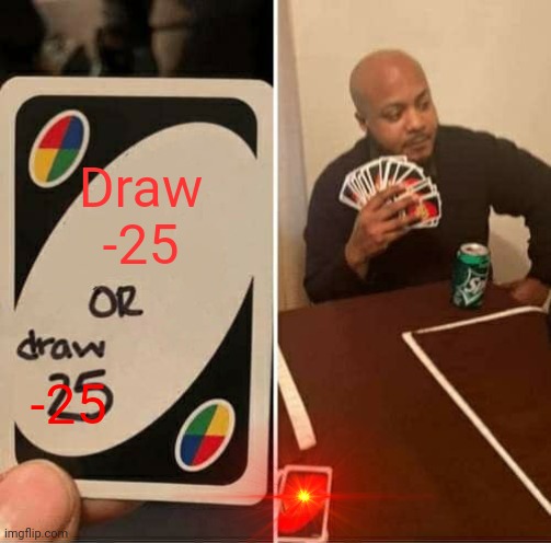 Dont upvote please | Draw -25; -25 | image tagged in memes,uno draw 25 cards | made w/ Imgflip meme maker