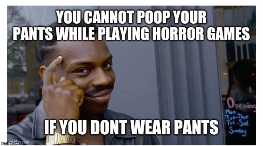 Horror games .Pro tip | image tagged in horror movie | made w/ Imgflip meme maker