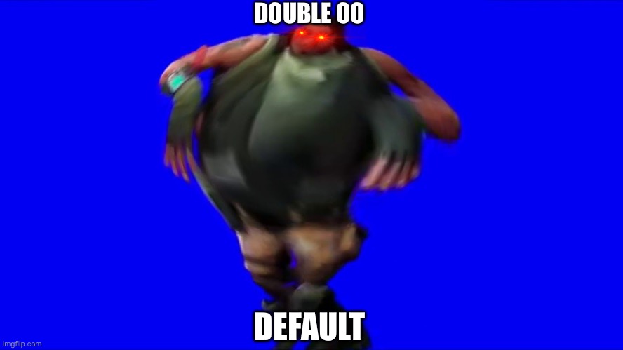 The default | DOUBLE OO; DEFAULT | image tagged in default skin | made w/ Imgflip meme maker