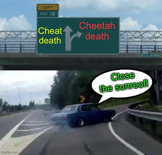Left Exit 12 Off Ramp Meme | Cheat death Cheetah death Close the sunroof! | image tagged in memes,left exit 12 off ramp | made w/ Imgflip meme maker