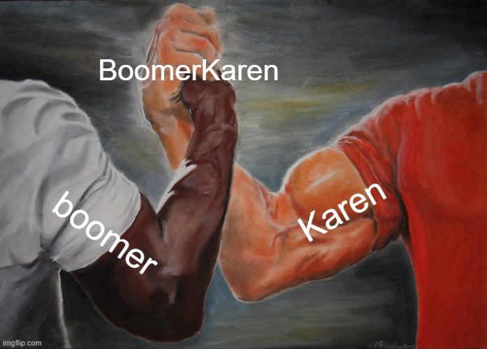 Epic Handshake Meme | BoomerKaren; Karen; boomer | image tagged in memes,epic handshake,boomer,karen,homemade | made w/ Imgflip meme maker