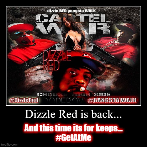 Dizzle RED is Back... | image tagged in funny,demotivationals | made w/ Imgflip demotivational maker