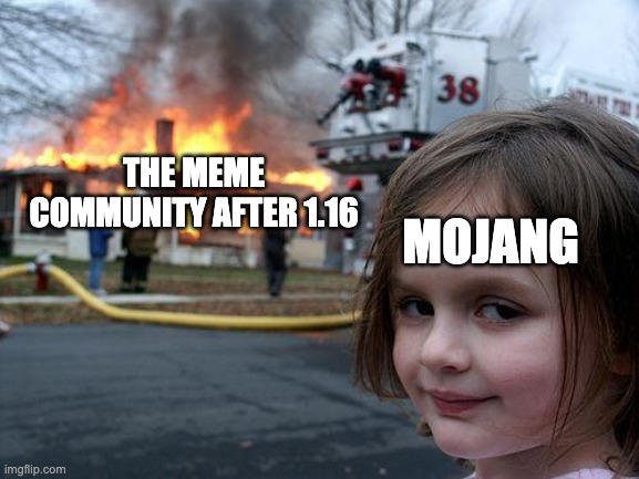 Disaster Girl | THE MEME COMMUNITY AFTER 1.16; MOJANG | image tagged in memes,disaster girl | made w/ Imgflip meme maker