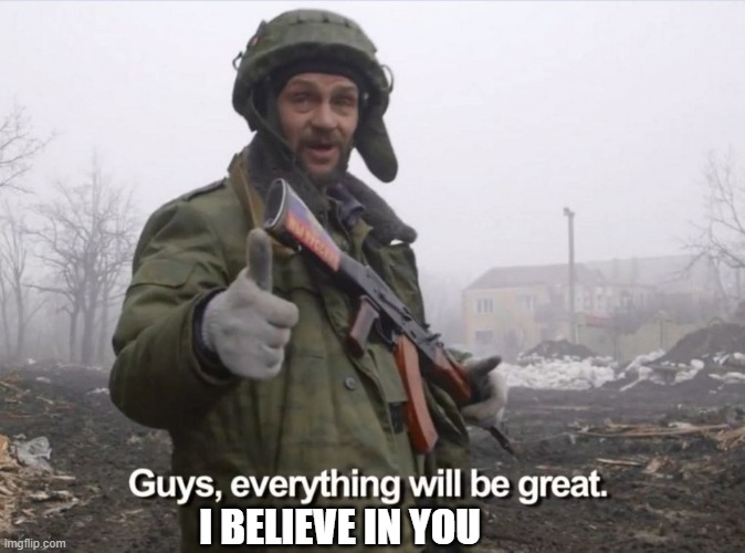 inspirational glove soldier | I BELIEVE IN YOU | image tagged in soldier,memes,inspirational,coronavirus | made w/ Imgflip meme maker