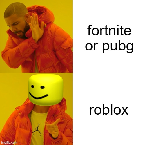 Drake Hotline Bling | fortnite or pubg; roblox | image tagged in memes,drake hotline bling | made w/ Imgflip meme maker