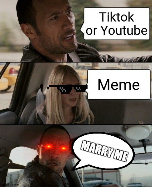 The Rock Driving | Tiktok or Youtube; Meme; MARRY ME | image tagged in memes,the rock driving | made w/ Imgflip meme maker