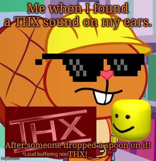 THX on Handy?! (THX Dank Meme with HTF) | Me when I found a THX sound on my ears. After someone dropped a spoon on it!
THX! | image tagged in confused handy htf,thx,memes,dank memes,oof,happy tree friends | made w/ Imgflip meme maker
